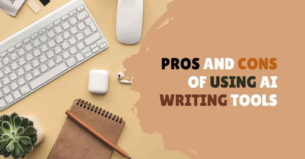 Pros and Cons of Using AI Writing Tools