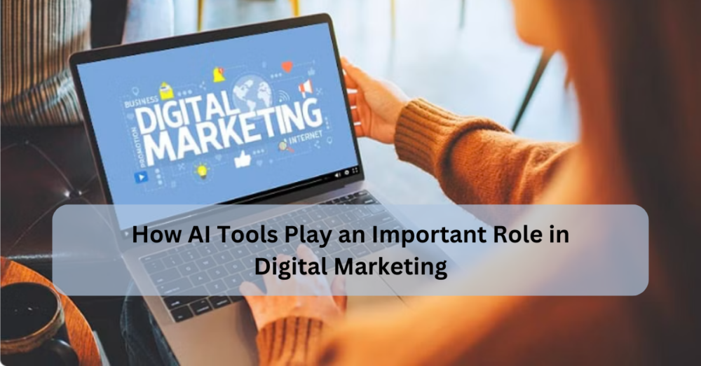 AI Tools Play an Important Role in Digital Marketing